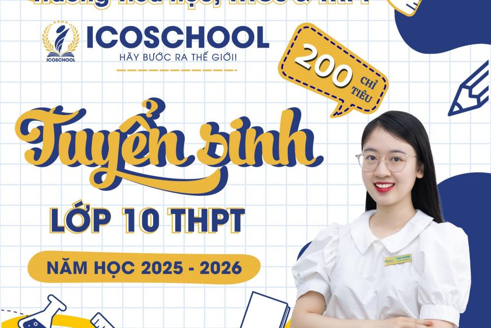 Thông báo tuyển sinh vào lớp 10 Trường Tiểu học, THCS và THPT ICOSchool năm học 2025 - 2026