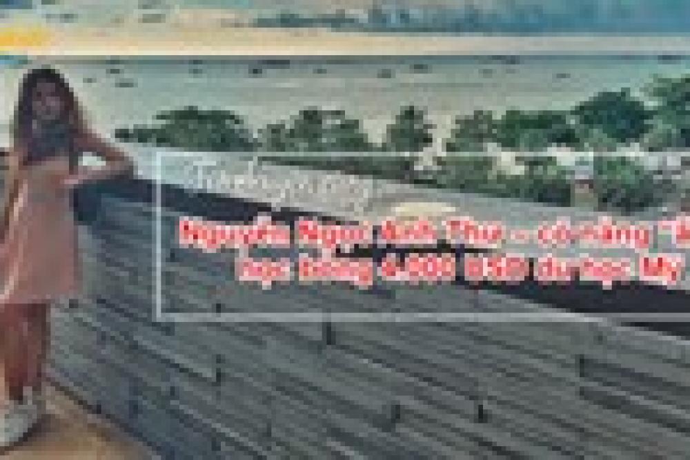Trò chuyện cùng Nguyễn Ngọc Anh Thư  cô nàng ẵm học bổng 4.000 USD du học Mỹ
